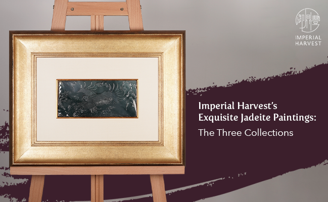 Imperial Harvest’s Exquisite Jadeite Paintings – The Three Collections